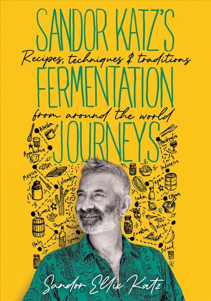 Sandor Katz's Fermentation Journeys: Recipes, Techniques, and Traditions from around the World cena un informācija | Pavārgrāmatas | 220.lv