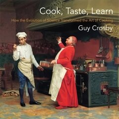 Cook, Taste, Learn: How the Evolution of Science Transformed the Art of Cooking cena un informācija | Pavārgrāmatas | 220.lv