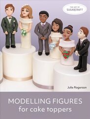 Modelling Figures for Cake Toppers цена и информация | Книги рецептов | 220.lv