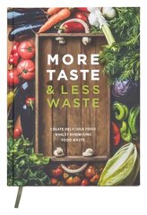 More Taste & Less Waste Cookbook: Create delicious food whilst minimising food waste цена и информация | Книги рецептов | 220.lv