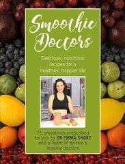 Smoothie Doctors: Delicious, nutritious recipes for a healthier, happier life cena un informācija | Pavārgrāmatas | 220.lv
