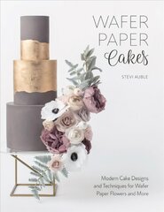 Wafer Paper Cakes: Modern Cake Designs and Techniques for Wafer Paper Flowers and More цена и информация | Книги рецептов | 220.lv