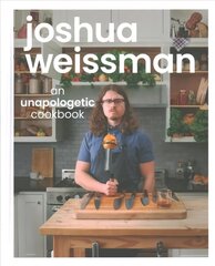 Joshua Weissman: An Unapologetic Cookbook. #1 NEW YORK TIMES BESTSELLER: An Unapologetic Cookbook цена и информация | Книги рецептов | 220.lv
