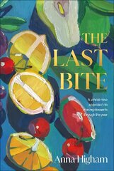 Last Bite: A Whole New Approach to Making Desserts Through the Year цена и информация | Книги рецептов | 220.lv