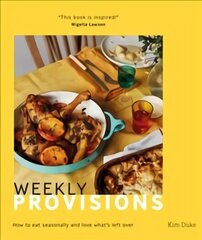 Weekly Provisions: How to Eat Seasonally and Love What's Left Over cena un informācija | Pavārgrāmatas | 220.lv