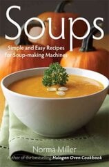 Soups: Simple and Easy Recipes for Soup-making Machines: Simple and Easy Recipes for Soup Makers цена и информация | Книги рецептов | 220.lv