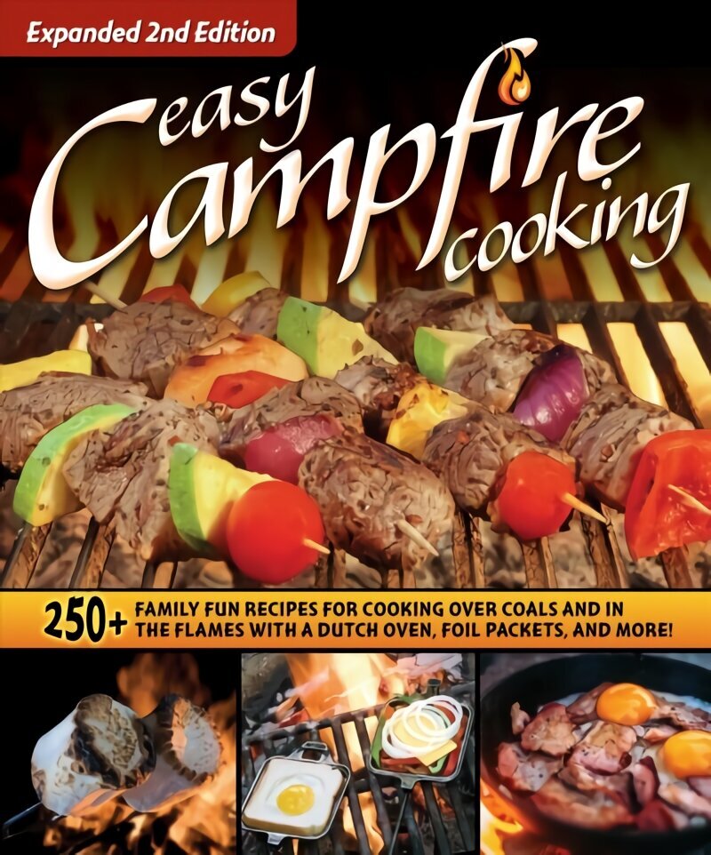 Easy Campfire Cooking, Expanded 2nd Edition: 250plus Family Fun Recipes for Cooking Over Coals and In the Flames with a Dutch Oven, Foil Packets, and More! цена и информация | Pavārgrāmatas | 220.lv