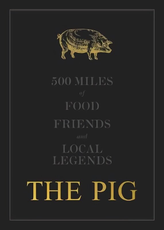 THE PIG: 500 Miles of Food, Friends and Local Legends cena un informācija | Pavārgrāmatas | 220.lv