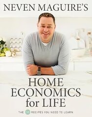 Neven Maguire's Home Economics for Life: The 50 Recipes You Need to Learn cena un informācija | Pavārgrāmatas | 220.lv