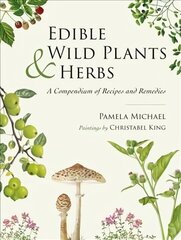 Edible Wild Plants and Herbs: A compendium of recipes and remedies цена и информация | Книги рецептов | 220.lv