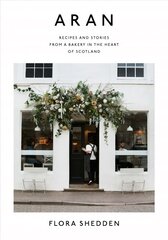 Aran: Recipes and Stories from a Bakery in the Heart of Scotland cena un informācija | Pavārgrāmatas | 220.lv