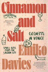 Cinnamon and Salt: Cicchetti in Venice: Small Bites From the Lagoon City cena un informācija | Pavārgrāmatas | 220.lv