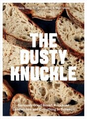 Dusty Knuckle: Seriously Good Bread, Knockout Sandwiches and Everything In Between цена и информация | Книги рецептов | 220.lv