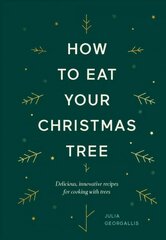 How to Eat Your Christmas Tree: Delicious, Innovative Recipes for Cooking with Trees цена и информация | Книги рецептов | 220.lv