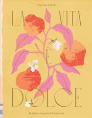Vita e Dolce: Italian-Inspired Desserts Hardback cena un informācija | Pavārgrāmatas | 220.lv