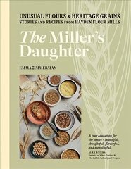 Miller's Daughter: Unusual Flours & Heritage Grains: Stories and Recipes from Hayden Flour Mills цена и информация | Книги рецептов | 220.lv