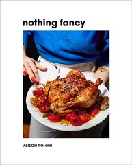 Nothing Fancy: Unfussy Food for Having People Over цена и информация | Книги рецептов | 220.lv