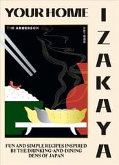 Your Home Izakaya: Fun and Simple Recipes Inspired by the Drinking-and-Dining Dens of Japan цена и информация | Книги рецептов | 220.lv