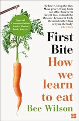 First Bite: How We Learn to Eat цена и информация | Книги рецептов | 220.lv