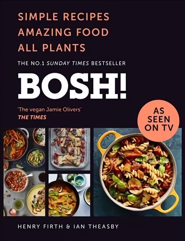 BOSH!: Simple Recipes. Amazing Food. All Plants. the Highest-Selling Vegan Cookery Book of the Year edition цена и информация | Pavārgrāmatas | 220.lv