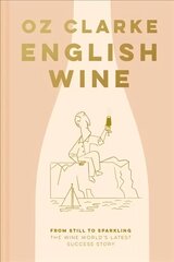 English Wine: From Still to Sparkling: the Newest New World Wine Country cena un informācija | Pavārgrāmatas | 220.lv