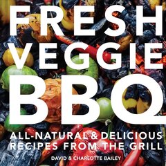 Fresh Veggie BBQ: All-Natural & Delicious Recipes from the Grill cena un informācija | Pavārgrāmatas | 220.lv