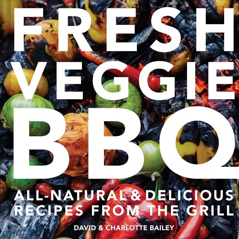 Fresh Veggie BBQ: All-Natural & Delicious Recipes from the Grill цена и информация | Pavārgrāmatas | 220.lv