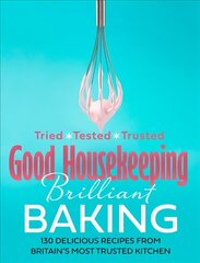 Good Housekeeping Brilliant Baking: 130 Delicious Recipes from Britain's Most Trusted Kitchen цена и информация | Книги рецептов | 220.lv