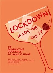 Lockdown Made Me Do It: 60 Quarantine Cocktails to Make at Home цена и информация | Книги рецептов | 220.lv