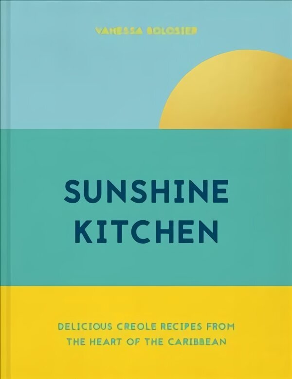 Sunshine Kitchen: Delicious Creole Recipes from the Heart of the Caribbean цена и информация | Pavārgrāmatas | 220.lv
