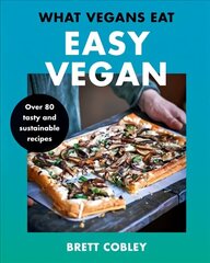 What Vegans Eat - Easy Vegan!: Over 80 Tasty and Sustainable Recipes цена и информация | Книги рецептов | 220.lv