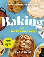 Baking with the Bread Lady: 100 Delicious Recipes You Can Master at Home цена и информация | Книги рецептов | 220.lv