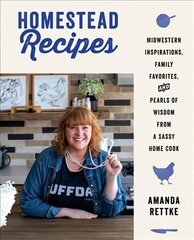 Homestead Recipes: Midwestern Inspirations, Family Favorites, and Pearls of Wisdom from a Sassy   Home Cook цена и информация | Книги рецептов | 220.lv
