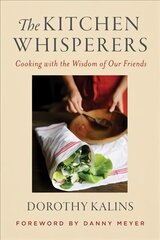 Kitchen Whisperers: Cooking with the Wisdom of Our Friends cena un informācija | Pavārgrāmatas | 220.lv