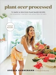 Plant Over Processed: 75 Simple & Delicious Plant-Based Recipes for Nourishing Your Body and   Eating From the Earth цена и информация | Книги рецептов | 220.lv