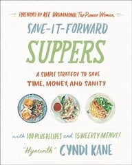 Save-It-Forward Suppers: A Simple Strategy to Save Time, Money, and Sanity цена и информация | Книги рецептов | 220.lv