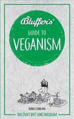 Bluffer's Guide to Veganism: Instant wit and wisdom цена и информация | Книги рецептов | 220.lv