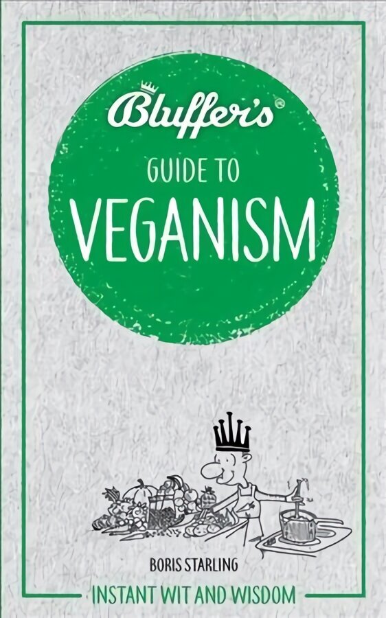 Bluffer's Guide to Veganism: Instant wit and wisdom cena un informācija | Pavārgrāmatas | 220.lv