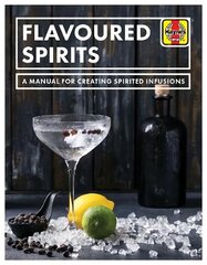 Flavoured Spirits: A Manual for Creating Spirited Infusions cena un informācija | Pavārgrāmatas | 220.lv