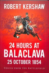 24 Hours at Balaclava: 25 October 1854: Voices from the Battlefield cena un informācija | Vēstures grāmatas | 220.lv