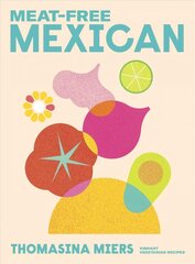Meat-free Mexican: Vibrant Vegetarian Recipes цена и информация | Книги рецептов | 220.lv