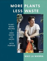 More Plants Less Waste: Plant-based Recipes plus Zero Waste Life Hacks with Purpose cena un informācija | Pavārgrāmatas | 220.lv