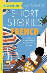 Short Stories in French for Intermediate Learners: Read for pleasure at your level, expand your vocabulary and learn French the fun way! cena un informācija | Svešvalodu mācību materiāli | 220.lv