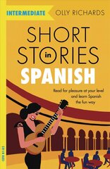 Short Stories in Spanish  for Intermediate Learners: Read for pleasure at your level, expand your vocabulary and learn Spanish   the fun way! цена и информация | Учебный материал по иностранным языкам | 220.lv