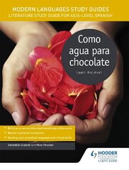 Modern Languages Study Guides: Como agua para chocolate: Literature Study Guide for AS/A-level Spanish, AS/A-Level Spanish, Modern Languages Study Guides: Como agua para chocolate цена и информация | Учебный материал по иностранным языкам | 220.lv