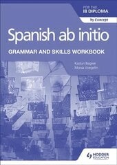 Spanish ab initio for the IB Diploma Grammar and Skills Workbook цена и информация | Пособия по изучению иностранных языков | 220.lv