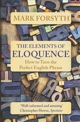 Elements of Eloquence: How To Turn the Perfect English Phrase цена и информация | Учебный материал по иностранным языкам | 220.lv