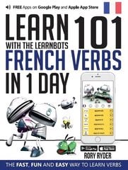 Learn 101 French Verbs In 1 day: With LearnBots 2nd Revised edition цена и информация | Пособия по изучению иностранных языков | 220.lv