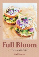 Full Bloom: Vibrant Plant-Based Recipes: Vibrant Plant-Based Recipes for Your Summer Table цена и информация | Книги рецептов | 220.lv