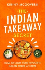 Indian Takeaway Secret: How to Cook Your Favourite Indian Dishes at Home цена и информация | Книги рецептов | 220.lv